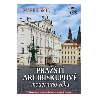 Pražští arcibiskupové moderního věku - Čeští primasové od Lva Skrbenského po Jana Graubnera - Ma