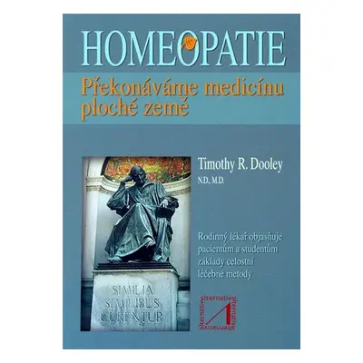 Homeopatie - Překonáváme medicínu ploché země - Timothy R. Dooley