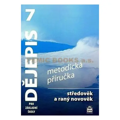 Dějepis 7 pro základní školy - Středověk a raný novověk - Metodická příručka - Veronika Válková