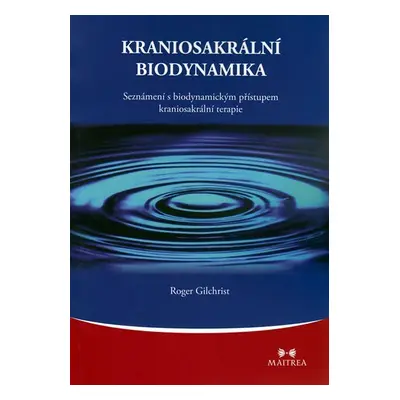 Kraniosakrální biodynamika - Seznámení s biodynamickým přístupem kraniosakrální terapie - Roger 