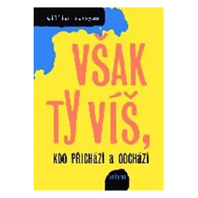 Však ty víš, kdo přichází a odchází - William Saroyan