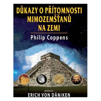 Důkazy o přítomnosti mimozemšťanů na Zemi - Philip Coppens