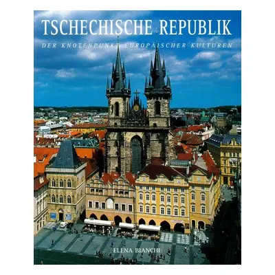 Tschechische Republik - Der Knotenpunkt Europäischer Kulturen - Elena Bianchi