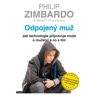 Odpojený muž - Jak technologie připravuje muže o mužství a co s tím - Philip G. Zimbardo