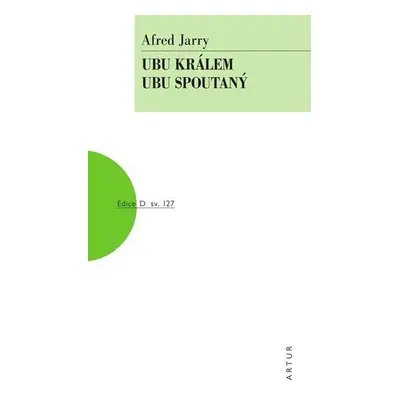 Ubu králem, Ubu spoutaný - Alfred Jarry