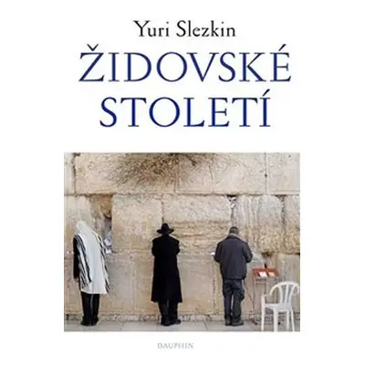 Židovské století - Yuri Slezkin