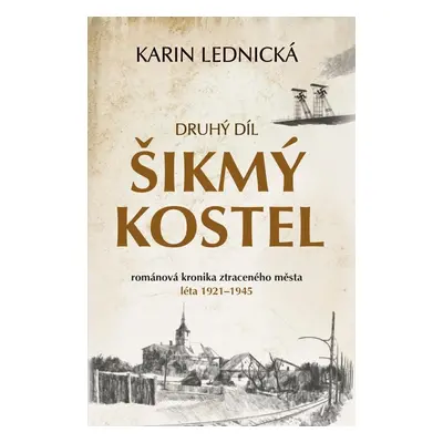 Šikmý kostel 2 - Románová kronika ztraceného města, léta 1921-1945 - Karin Lednická