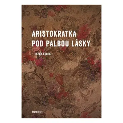 Aristokratka pod palbou lásky - Evžen Boček