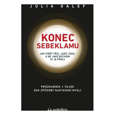 Konec sebeklamu - Jak vidět věci, jaké jsou, a ne jaké bychom si je přáli. Průzkumník x voják. D