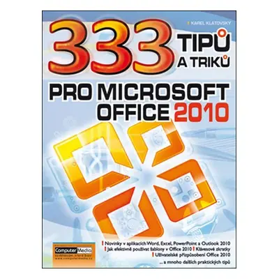 333 tipu a triku pro MS Office 2010 - Karel Klatovský