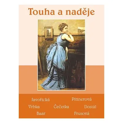 Touha a naděje - Soubor povídek (Javořická, Pittnerová, Vrbka, Čečetka, Dostál, Baar, Frusová) -