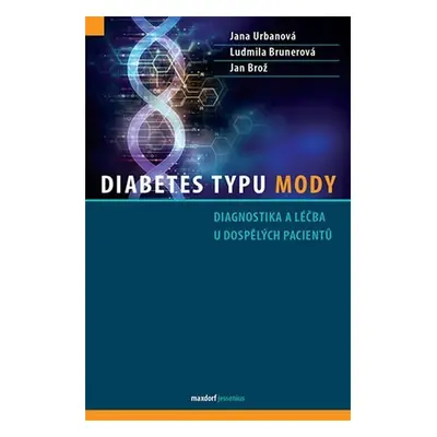 Diabetes typu MODY - Diagnostika a léčba u dospělých pacientů - Urbanová Jana, Brunerová Ludmila