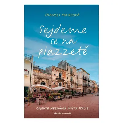 Sejdeme se na piazzetě - Frances Mayes