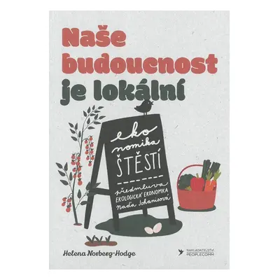 Naše budoucnost je lokální - Helena Norberg-Hodge