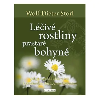 Léčivé rostliny prastaré bohyně - Jak se v pohádkách vrátit k pradávným duchovním kořenům - Wolf