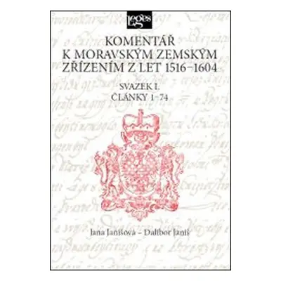 Komentář k moravským zemským zřízením z let 1516-1604 - Svazek I. Články 1-74 - Jana Janišová