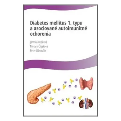 Diabetes mellitus 1. typu a asociované autoimunitné ochorenia - Jarmila Vojtková; Miriam Čiljako