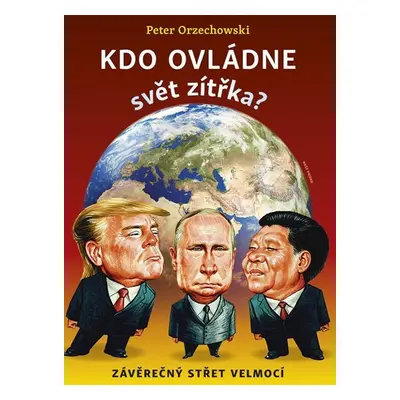 Kdo ovládne svět zítřka? - Závěrečný střet velmocí - Peter Orzechowski