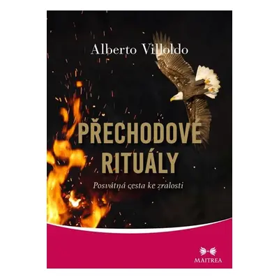 Přechodové rituály - Posvátná cesta ke zralosti - Alberto Villoldo