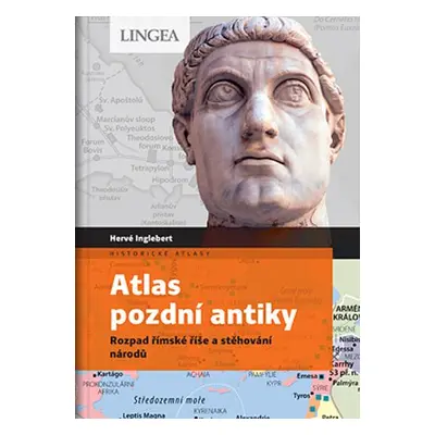 Atlas pozdní antiky - Rozpad římské říše a stěhování národů - Claire Levasseur