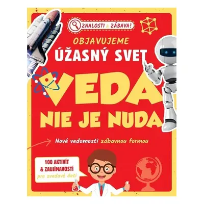 Objavujeme úžasný svet Veda nie je nuda