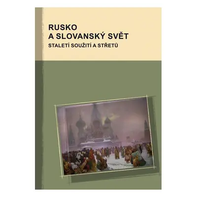 Rusko a slovanský svět - Staletí soužití a střetů - Markus Giger