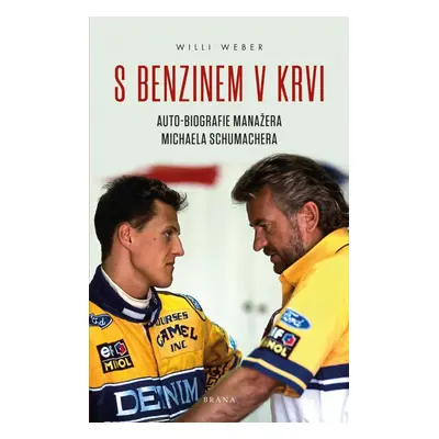 S benzinem v krvi - Auto-biografie manažera Michaela Schumachera - Willi Weber