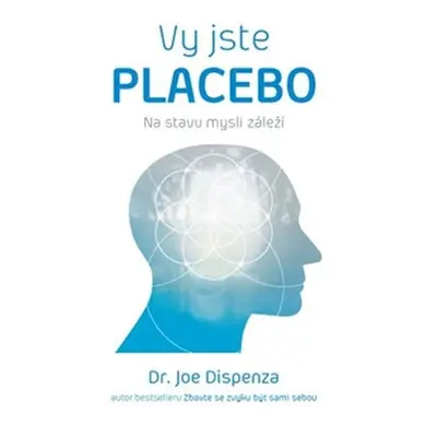 Vy jste placebo - Na stavu mysli záleží - Joe Dispenza