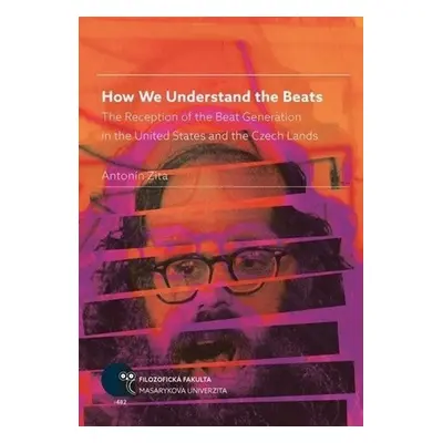 How We Understand the Beats: The Reception of the Beat Generation in the United States and the C