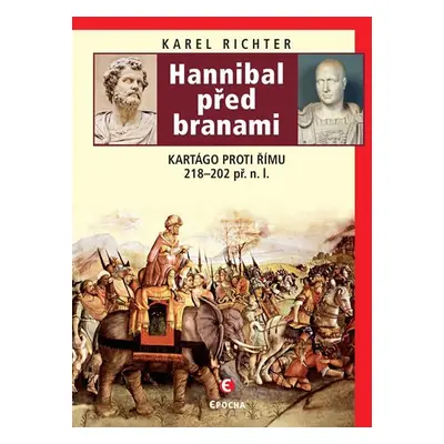 Hannibal před branami - Kartágo proti Římu 218-202 př. n. l. - Karel Richter