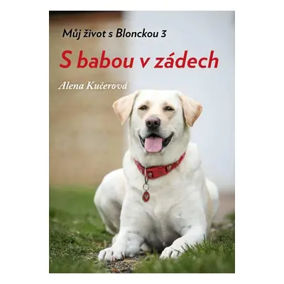 Můj život s Blonckou 3 - S babou v zádech - Alena Kučerová