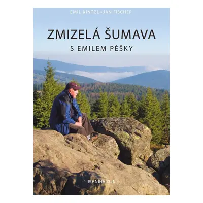 Zmizelá Šumava s Emilem pěšky - Jan Fischer