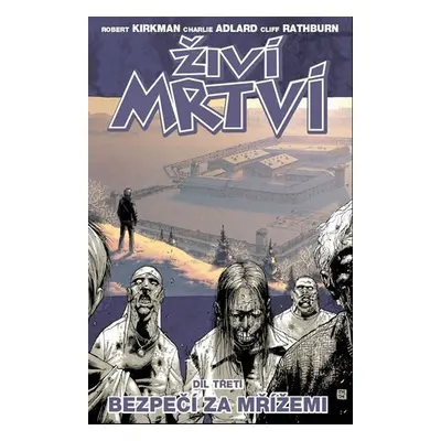 Živí mrtví 3 - Bezpečí za mřížemi - Charlie Adlard