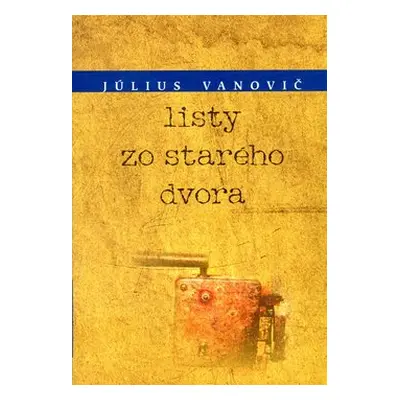 Listy zo starého dvora - Július Vanovič