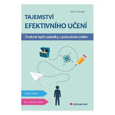 Tajemství efektivního učení - Dvakrát lepší výsledky s polovičním úsilím - Martin Krengel