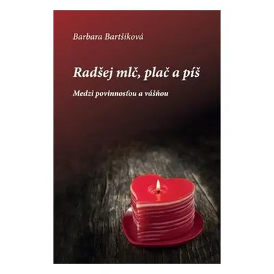 Radšej mlč, plač a píš I - Barbara Bartšiková