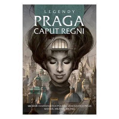 Legendy - Praga caput regni - kolektiv autorů