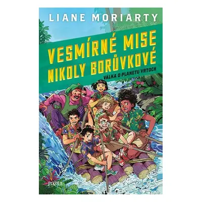 Vesmírné mise Nikoly Borůvkové 3: Válka o planetu Vrtoch - Liane Moriarty