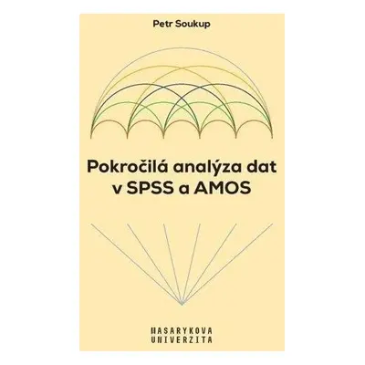 Pokročilá analýza dat v SPSS a AMOS - Petr Soukup