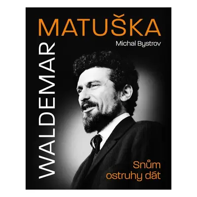 Waldemar Matuška: Snům ostruhy dát - Michal Bystrov