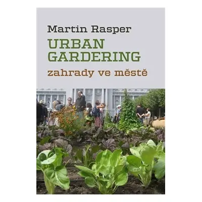 Urban Gardering - Zahrady ve městě - Martin Rasper