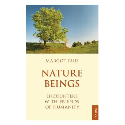 Nature Beings - Encounters with Friends of Humanity - Margot Ruis