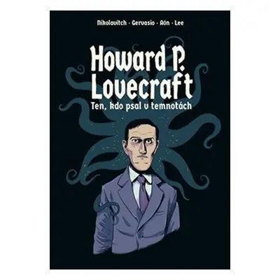 Howard P. Lovecraft. Ten, kdo psal v temnotách - Alex Nikolavitch