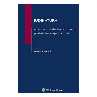 Judikatúra vo veciach súdneho prieskumu protokolov inšpekcie práce - Samuel Rybnikár