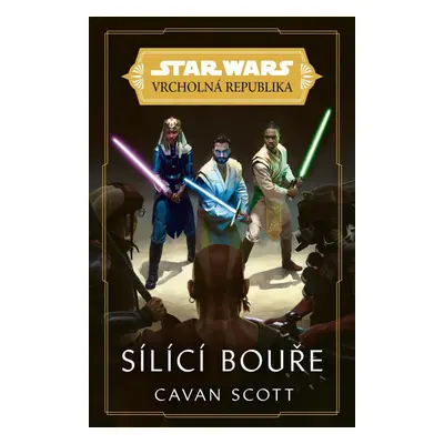 Star Wars Vrcholná Republika - Sílící bouře - Cavan Scott