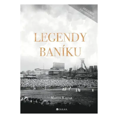 Legendy Baníku - Historie v rozhovorech a fotografiích - Martin Kajzar