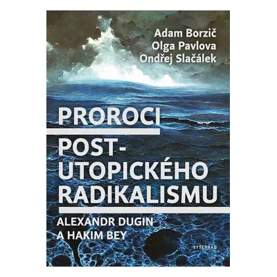 Proroci postutopického radikalismu. Alexandr Dugin a Hakim Bey - Adam Borzič