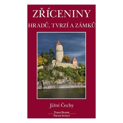 Zříceniny hradů, tvrzí a zámků - Jižní Čechy - Tomáš Durdík