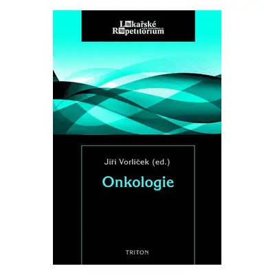 Onkologie - Lékařské repetitorium - Jiří Vorlíček