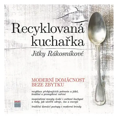 Recyklovaná kuchařka Jitky Rákosníkové - Moderní domácnost beze zbytku - Jitka Rákosníková